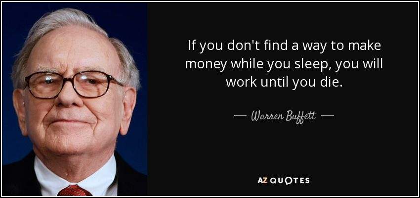 如果你没有找到一个当你睡觉时还能挣钱的方法，你将一直工作到死！